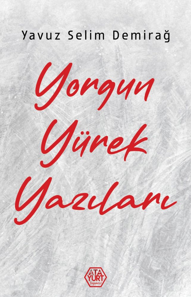 Yorgun Yürek Yazıları -Yavuz Selim Demirağ